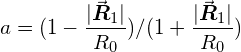 \[ a = (1 - \frac{|\vec{\boldsymbol{R}}_1 |}{R_0}) / (1 + \frac{|\vec{\boldsymbol{R}}_1 |}{R_0}) \]